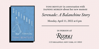 Toni Bentley Presents Serenade “A Balanchine Story with Daphne Merkin”