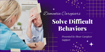 Online workshop “Solving Difficult Behaviors in Dementia”