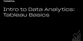 Thinkful Webinar “Intro To Data Analytics: Tableau Basics”