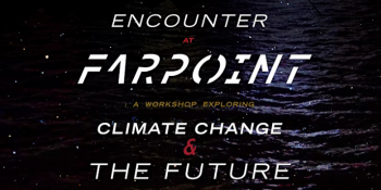 Encounter at Farpoint. A Workshop Exploring Climate Change & the Future