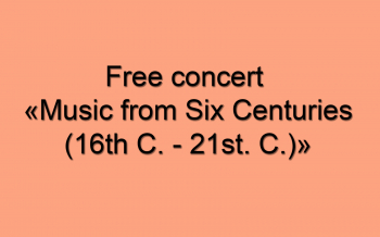 Free concert “Music from Six Centuries (16th C. — 21st. C.)”