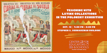 Teaching with Latinx Collections in the Polonsky Exhibition