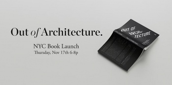 NYC Book Launch “Out of Architecture”