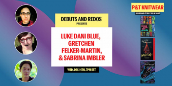 Debuts and Redos: Luke Dani Blue, Gretchen Felker-Martin, & Sabrina Imbler
