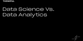 Thinkful Webinar “Data Science vs. Data Analytics”
