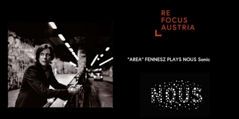 ReFocus Austria Event Series: “AREA” — Fennesz plays NOUS Sonic