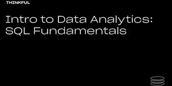 Thinkful Webinar “Intro to Data Analytics: SQL Fundamentals”