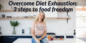 Online Workshop “Overcome Diet Exhaustion: 3 steps to food freedom”