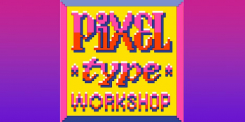 Pixel Type Workshop