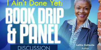 I Aint Done Yet: Book Drip & Panel Discussion