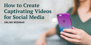 Webinar “How to Create Captivating Videos for Social Media”