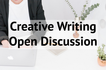 Creative Writing Open Discussion