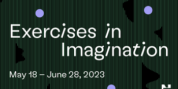 Celebrate Exercises in Imagination: Exhibition Opening and Walkthrough