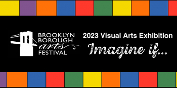 2023 Brooklyn Borough Arts Festival — Visual Arts Exhibition