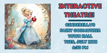 Interactive Theatre “Cinderella’s Fairy Godmother”