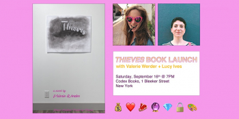 Thieves Book Launch with Valerie Werder + Lucy Ives