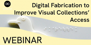 Webinar “Digital Fabrication to Improve Visual Collections’ Access”