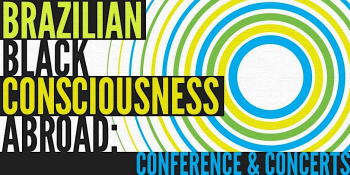 Brazilian Black Consciousness Abroad: Conference & Concerts