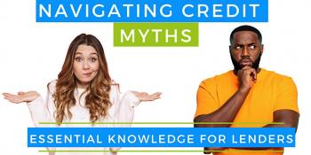 Navigating Credit Myths — Essential Knowledge for Lenders Webinar