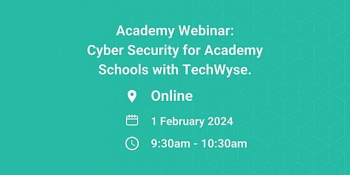 Academy Webinar “Cyber Security for Academy Schools with TechWyse”