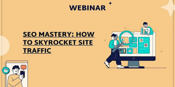 Webinar “SEO mastery: How to skyrocket site traffic”