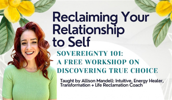 Reclaiming Your Relationship to Self: Spiritual Sovereignty 101
