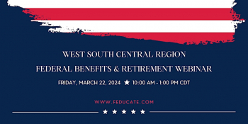 Federal Benefits & Retirement Webinar — West South Central Region