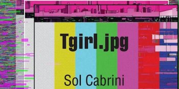 Launch for “Tgirl.jpg” by Sol Cabrini with Kamelya Omayma Youssef & Roof Books