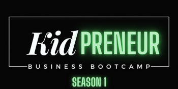 KidPreneur Business Bootcamp Workshop “Act Like A Boss, Think Like A Boss”