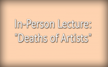 In-Person Lecture: &ldquo;Deaths of&nbsp;Artists&rdquo;