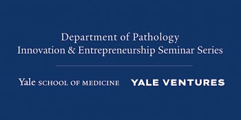 Dept of&nbsp;Pathology Innovation &&nbsp;Entrepreneurship Seminar