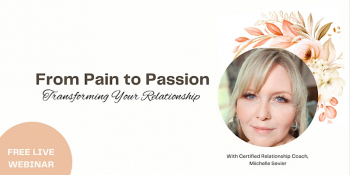 Webinar “From Pain to Passion: Transforming Your Relationship”