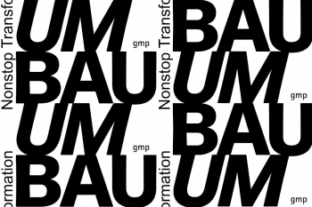 UMBAU. Nonstop Transformation Exhibition Opening Reception