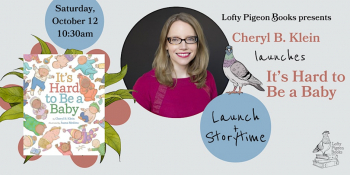 Storytime: Cheryl B. Klein launches &ldquo;It&rsquo;s Hard to&nbsp;Be a&nbsp;Baby&rdquo;
