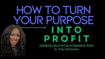 How to&nbsp;Turn Your Purpose Into Profit: Fireside Chat Style Online Workshop with Dr. Tuby Akinlosotu