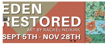 Eden Restored Art Exhibition by&nbsp;Rachel Neikirk