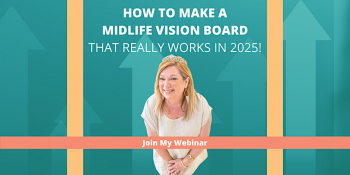 Webinar &ldquo;How to&nbsp;Make a&nbsp;Midlife Vision Board that Really Works in&nbsp;2025&rdquo; (Women&nbsp;50+)