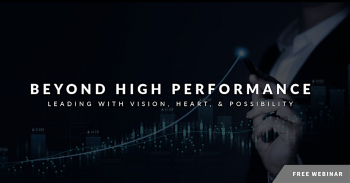 Webinar &ldquo;Beyond High Performance: Leading with Vision, Heart, &&nbsp;Possibility&rdquo;