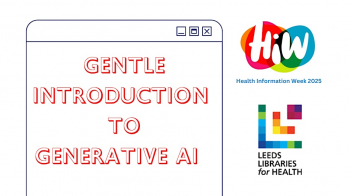 Webinar &ldquo;Health Information Week Leeds: Gentle Introduction to&nbsp;Generative&nbsp;AI&rdquo;