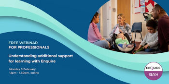 Webinar &ldquo;Understanding additional support for learning with Enquire&rdquo;