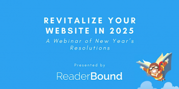 Revitalize Your Website in&nbsp;2025: A&nbsp;ReaderBound Webinar