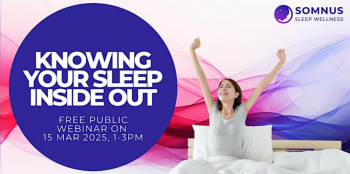 Knowing Your Sleep Inside Out Public Webinar&nbsp;&mdash; Making Sleep Your Priority