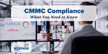 Webinar &ldquo;CMMC&nbsp;Compliance: What You Need to&nbsp;Know&rdquo;