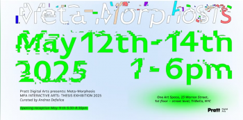 Pratt MFA Interactive Arts: Thesis Exhibition 2025 :: Meta-Morphosis