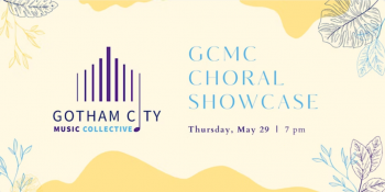 Gotham City Music Collective: Spring 2025 Choral Showcase