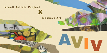 AVIV Art Exhibit&nbsp;&mdash; A&nbsp;Celebration of&nbsp;Local Israeli Artists by&nbsp;IAP &&nbsp;Moshava