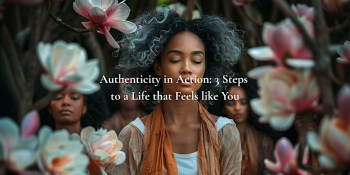Workshop &ldquo;Authenticity in&nbsp;Action: 3&nbsp;Steps to&nbsp;a&nbsp;Life that Feels like You&rdquo;
