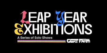 Leap Year Exhibitions: A&nbsp;Series of&nbsp;Solo Shows