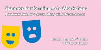 Summer Performing Arts Workshop: Playback Theater + Storytelling with Urban