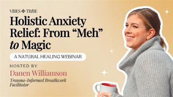 Holistic Anxiety Relief: From Meh to&nbsp;Magic&nbsp;&mdash; A&nbsp;Natural Healing Webinar